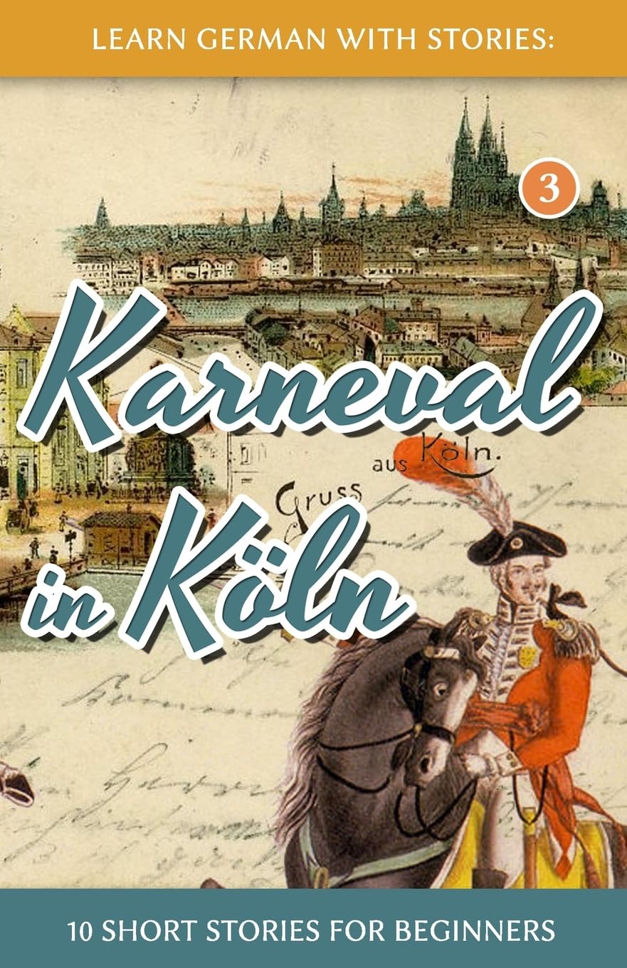 Learn German with Stories: Karneval in Köln – 10 Short Stories for Beginners: Volume 3 (Dino lernt Deutsch - Simple German Short Stories For Beginners)
