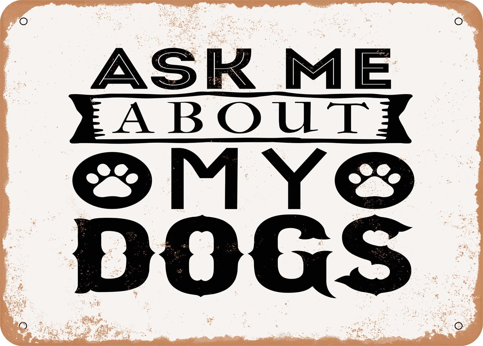 Miaomansenstore Metal Sign - Ask Me About My Dogs - Vintage Look Sign Home Decor
