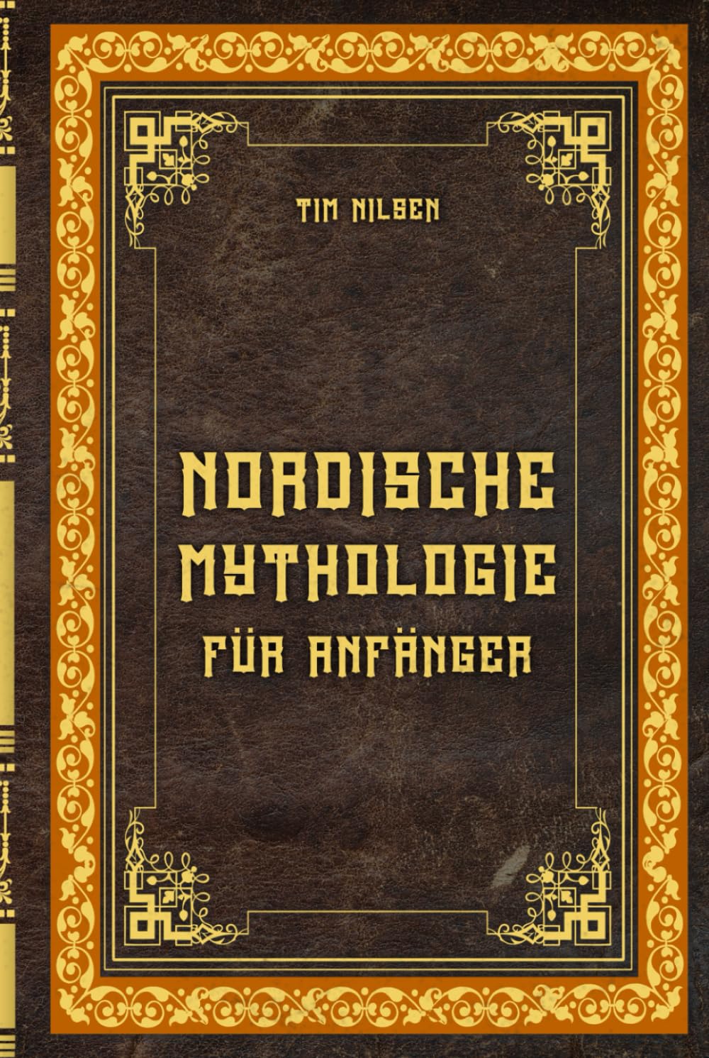 Nordische Mythologie für Anfänger – Die alten Sagen, Götter und Wesen des Nordens entdecken: Lass dich von den mystischen Erzählungen des Nordens ... und entdecke die Magie der nordischen Mythen