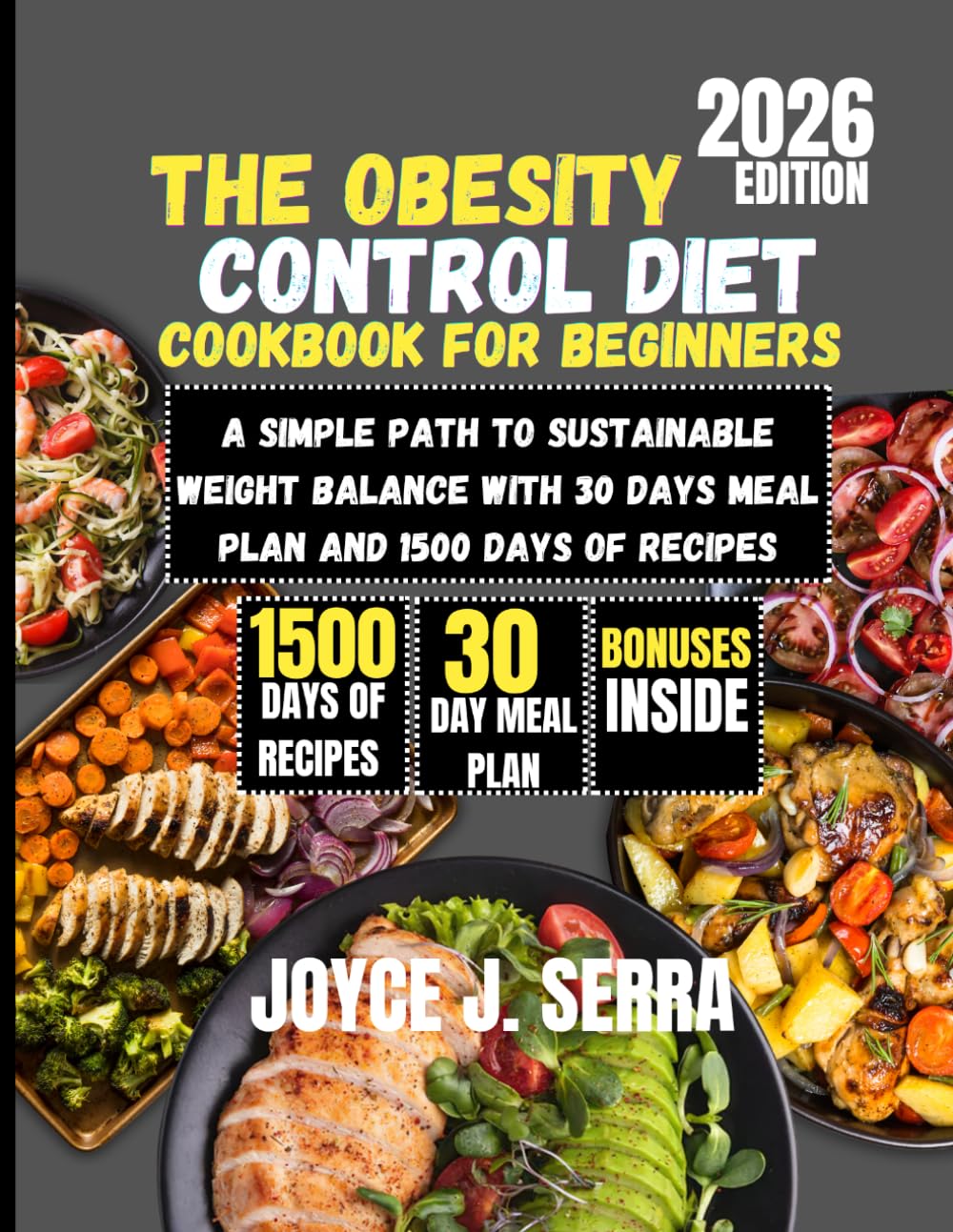 The Obesity Control Diet Cookbook for Beginners 2026: A Simple Path to Sustainable Weight Balance with 30 Days Meal Plan and 1500 Days of Recipes (The Joyce J. Serra Kitchen Collection)