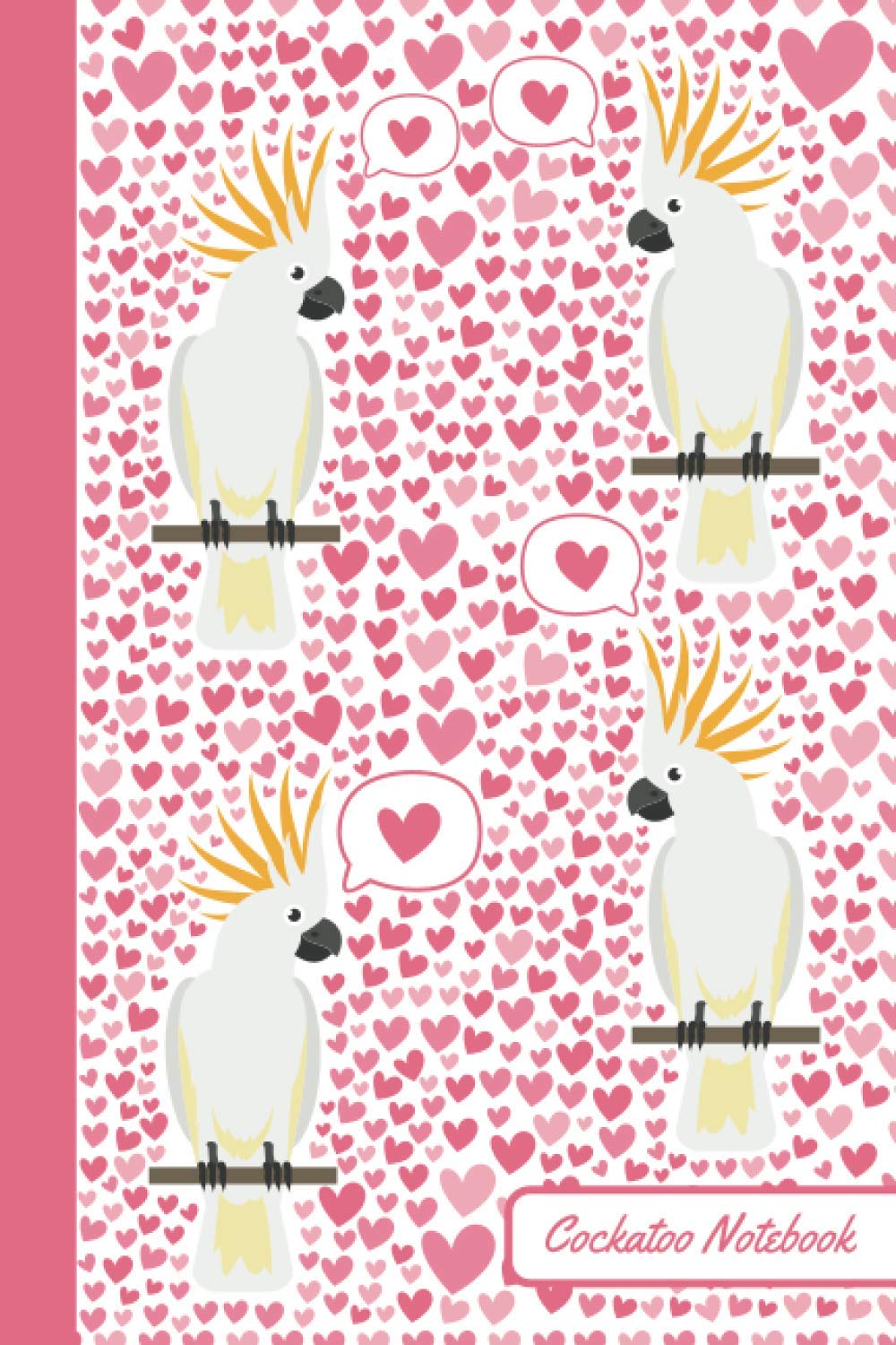 Cockatoo Notebook: Bird Cute, Funny Diary | (Cockatoo Birds Lovers) Journal | 6x9 | 110 Pages | Blank Lined Journal For Gift