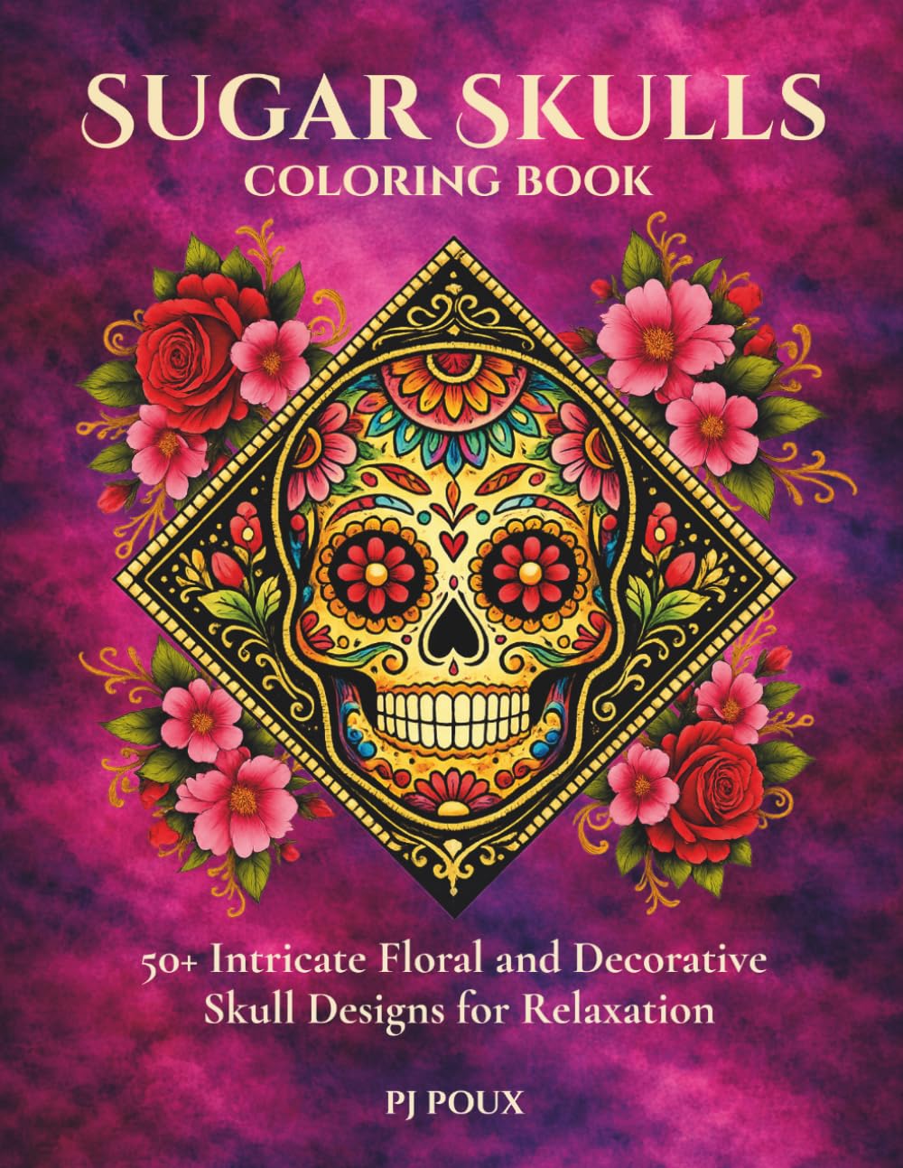 Sugar Skulls Coloring Book for Adults and Teens: 50+ Intricate Floral and Decorative Skull Designs for Relaxation: Bold, Detailed Sugar Skull Pages ... for Stress Relief and Creative Coloring