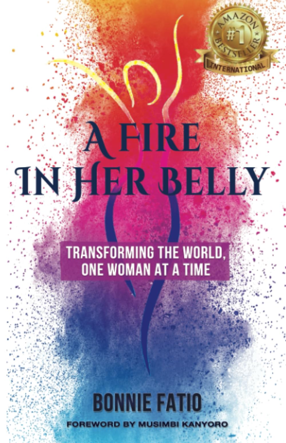 A Fire In Her Belly: Transforming The World, One Woman At A Time