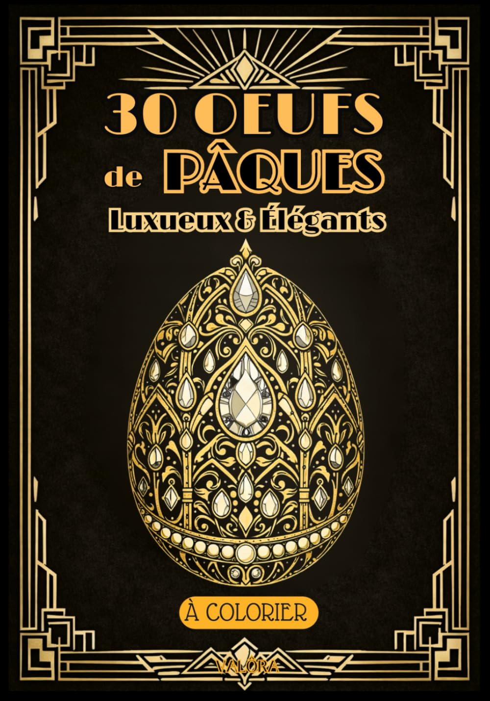 OEUFS de PÂQUES - Coloriages ADULTES – Inspiration Luxe & Art Déco -: 30 Modèles - Vol 1 - Intricate Designs d'Oeufs à colorier - Bibelots Raffinés – Relaxation, Opulence & Evasion-