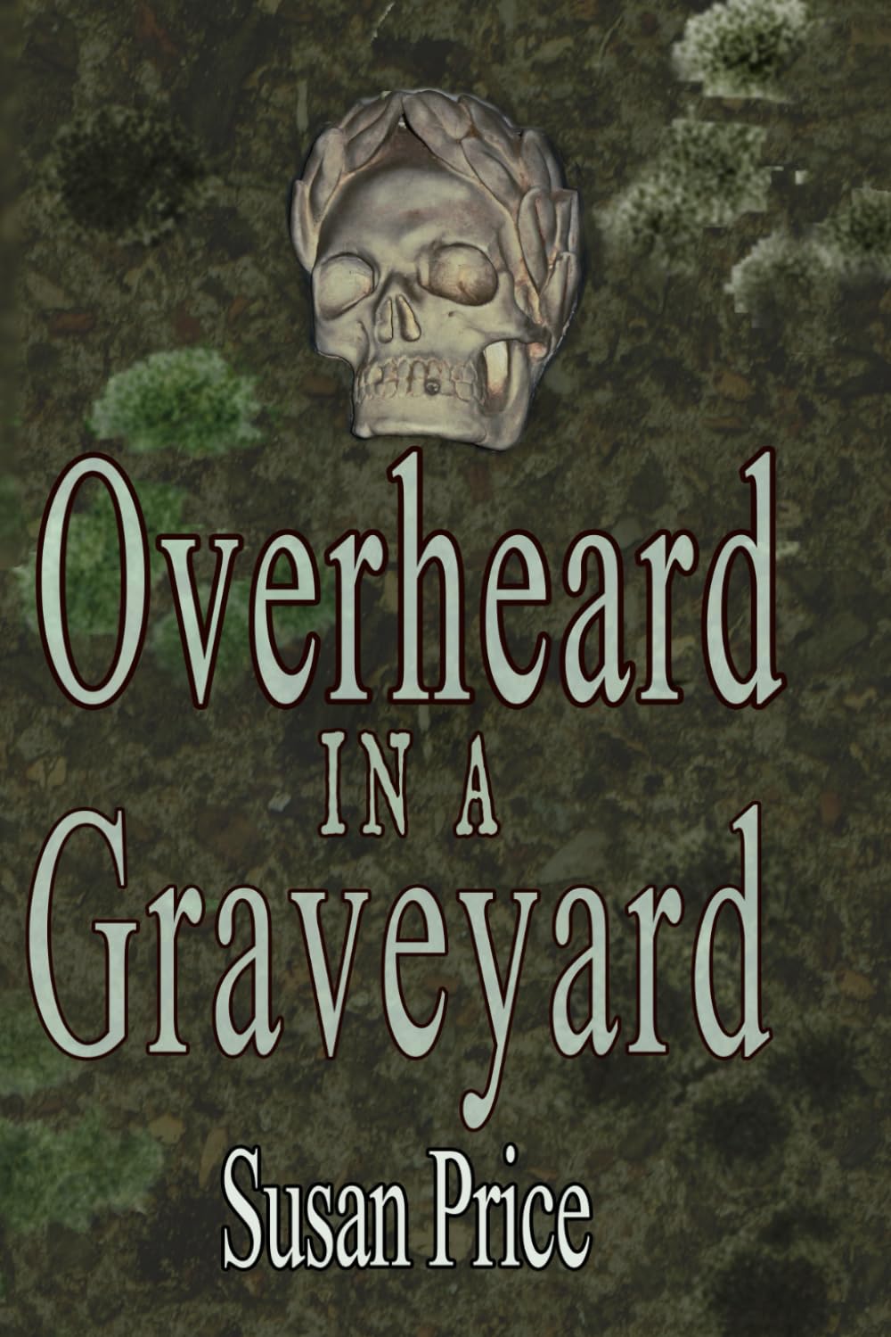 Overheard In A Graveyard (Ghosts, Haunts and the Occult)