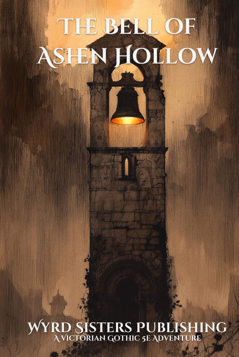 The Bell of Ashen Hollow: A Gothic Horror Adventure for 5th Edition — Levels 4–5 (Wyrd Sisters Publishing)