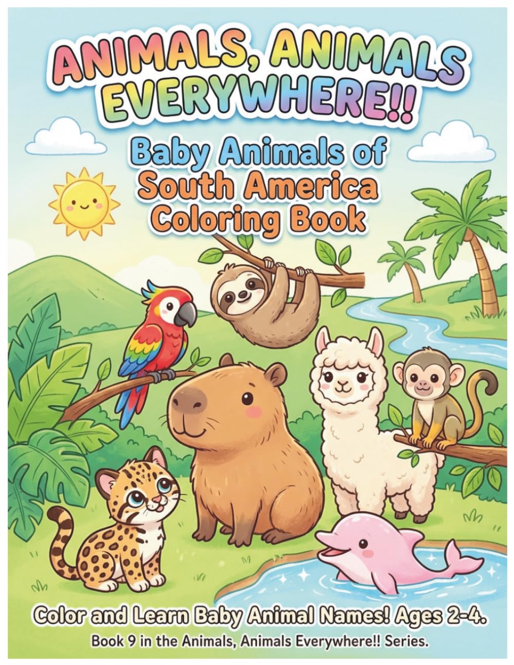 Baby Animals of South America Coloring Book: Color and Learn South American Animal Names for Kids Ages 2-4 (Animals, Animals Everywhere!!)