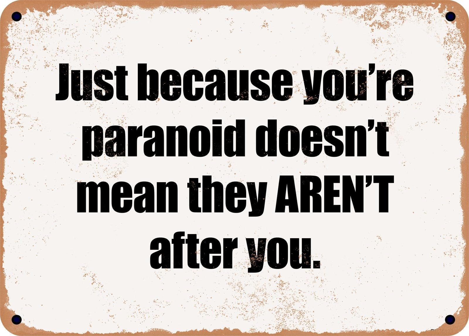 Miaomansenstore Metal Sign - Just Because You're Paranoid Doesn't Mean They Aren't After You Home Decor