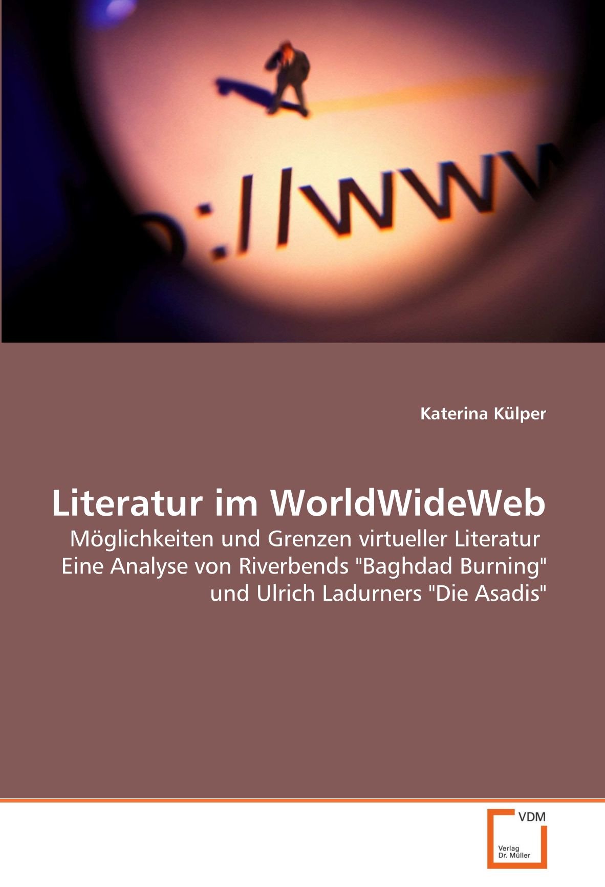 Literatur im WorldWideWeb: Möglichkeiten und Grenzen virtueller Literatur Eine Analyse von Riverbends "Baghdad Burning" und Ulrich Ladurners "Die Asadis"