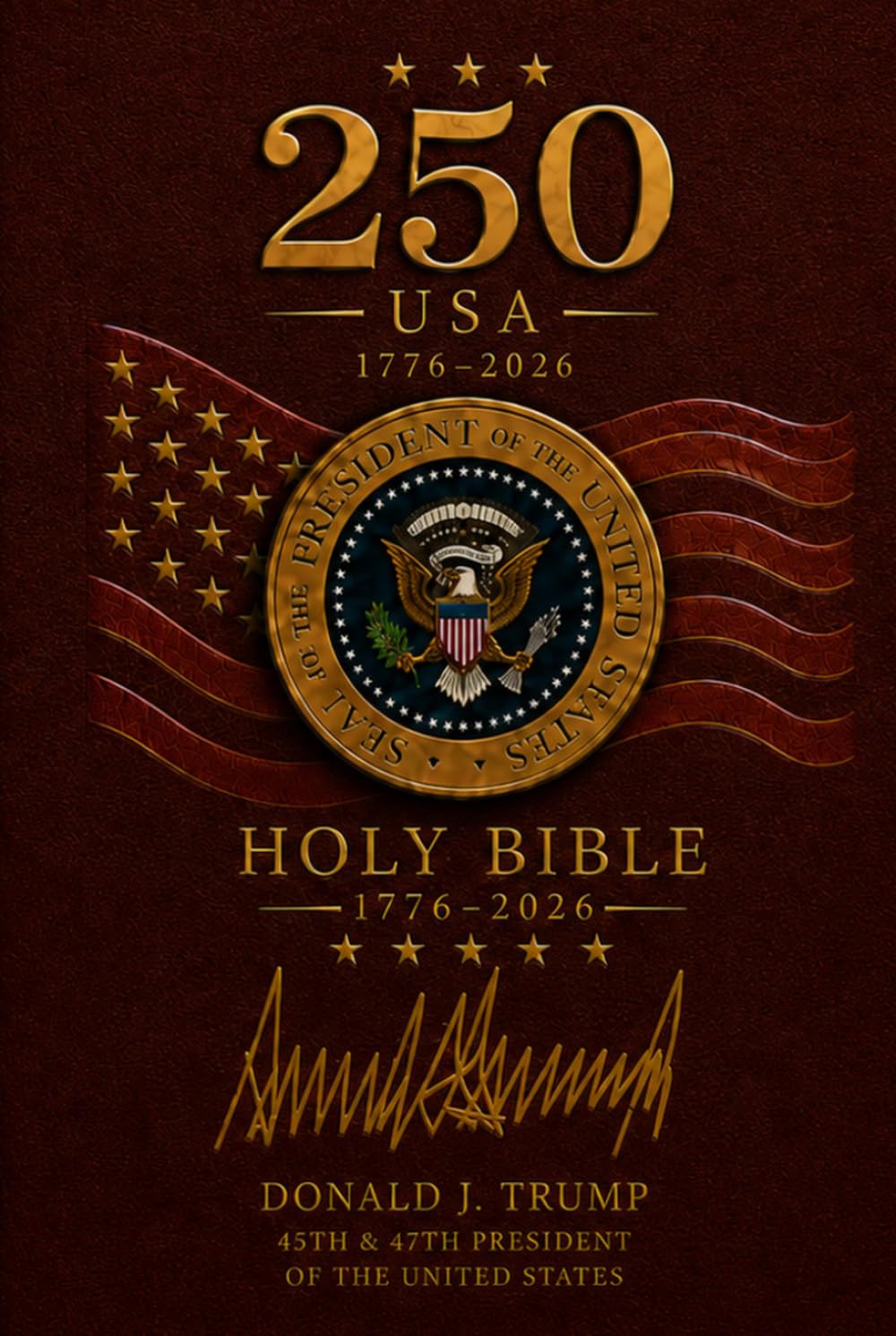 The 250 Holy Bible: 1776–2026 Commemorative Edition: America's 250th Anniversary Commemorative Edition — Signed by Donald J. Trump, 45th & 47th President