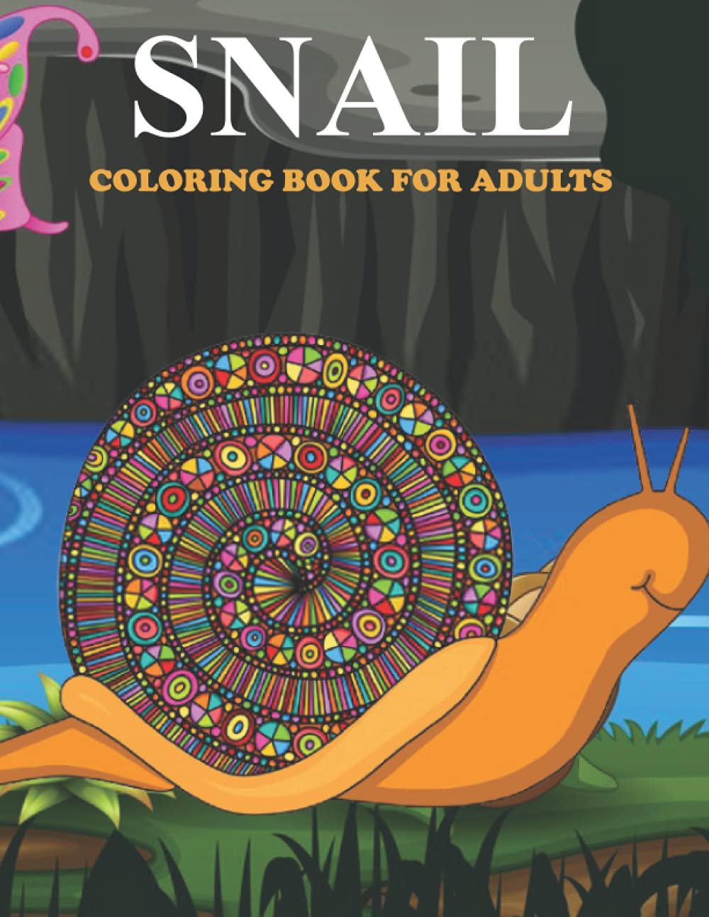 Snail Coloring Book For Adults: An Snail Coloring Book with Fun Easy , Amusement, Stress Relieving & much more For Adults, Men, Girls, Boys & Teens