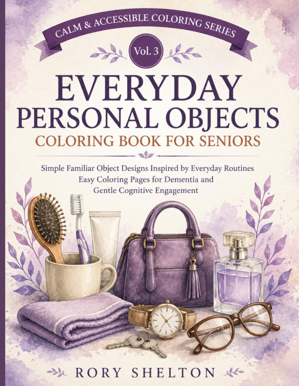 Everyday Personal Objects Coloring Book for Seniors: Simple Familiar Object Designs Inspired by Everyday Routines | Easy Coloring Pages for Dementia ... (Calm & Accessible Coloring Series)