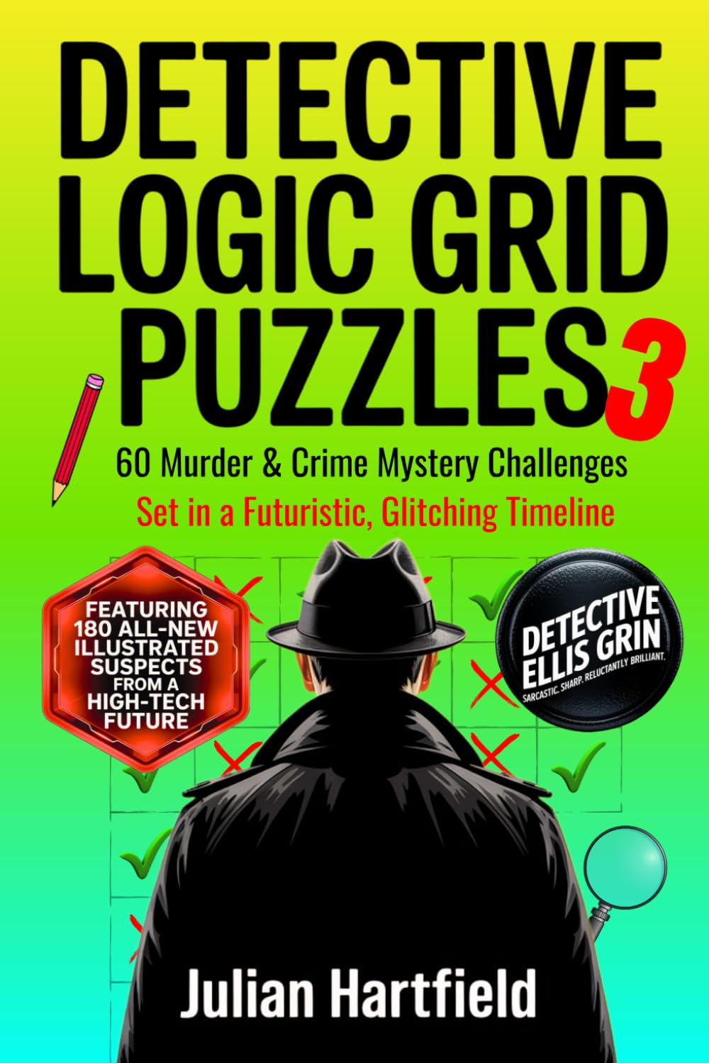 Detective Logic Grid Puzzles 3: 60 Murder & Crime Mystery Challenges Set in a Futuristic, Glitching Timeline