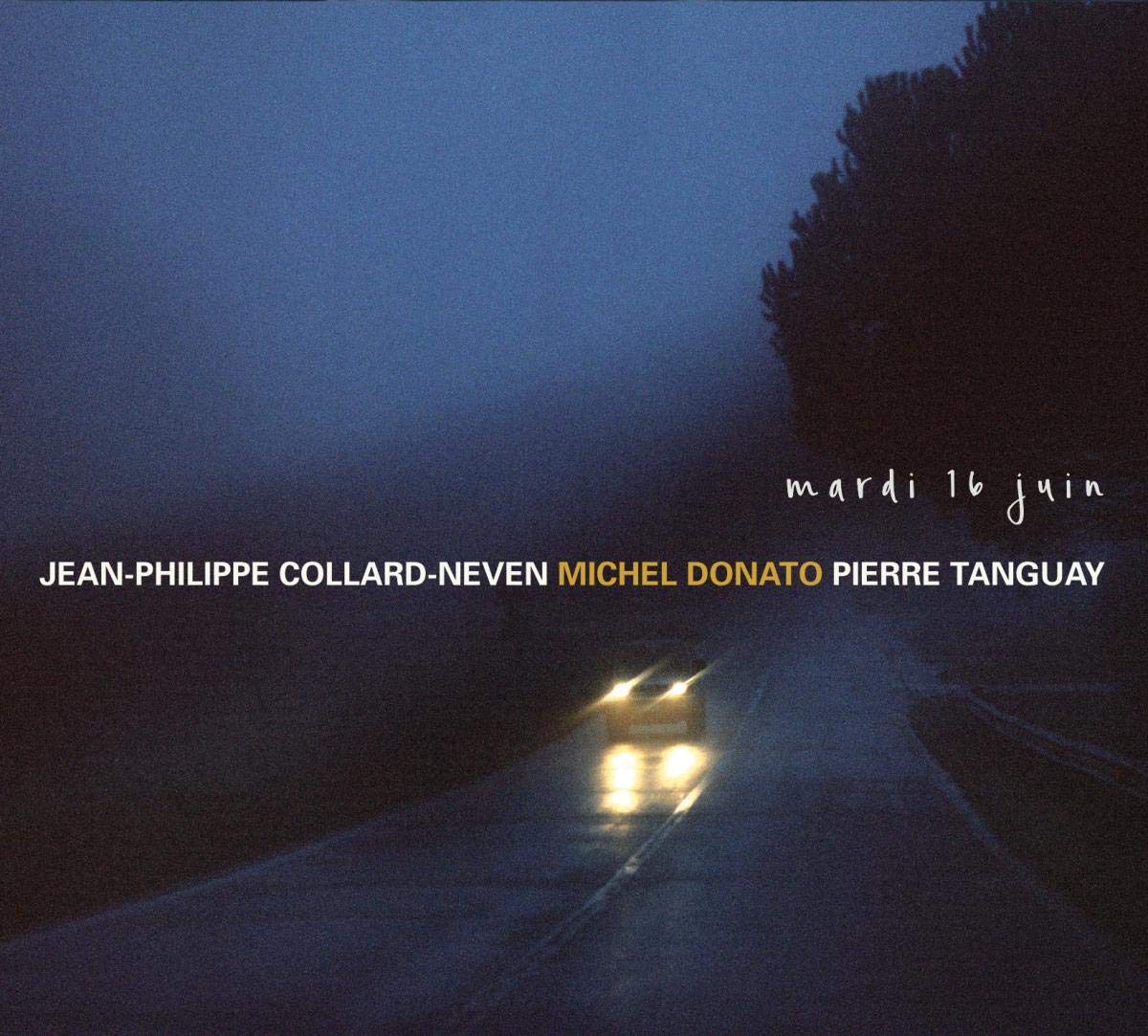 Mardi 16 Juin [Audio CD] Jean-Philippe Collard-Neven; Michel Donato and Pierre Tanguay