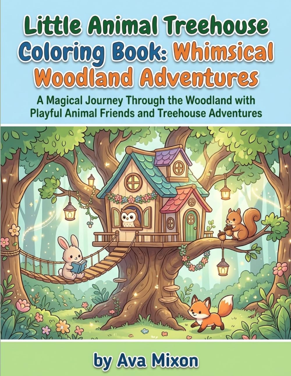 Little Animal Treehouse Coloring Book: Whimsical Woodland Adventures: Enchanting Forest Homes, Adorable Critters, and Relaxing Cottagecore Designs for All Ages
