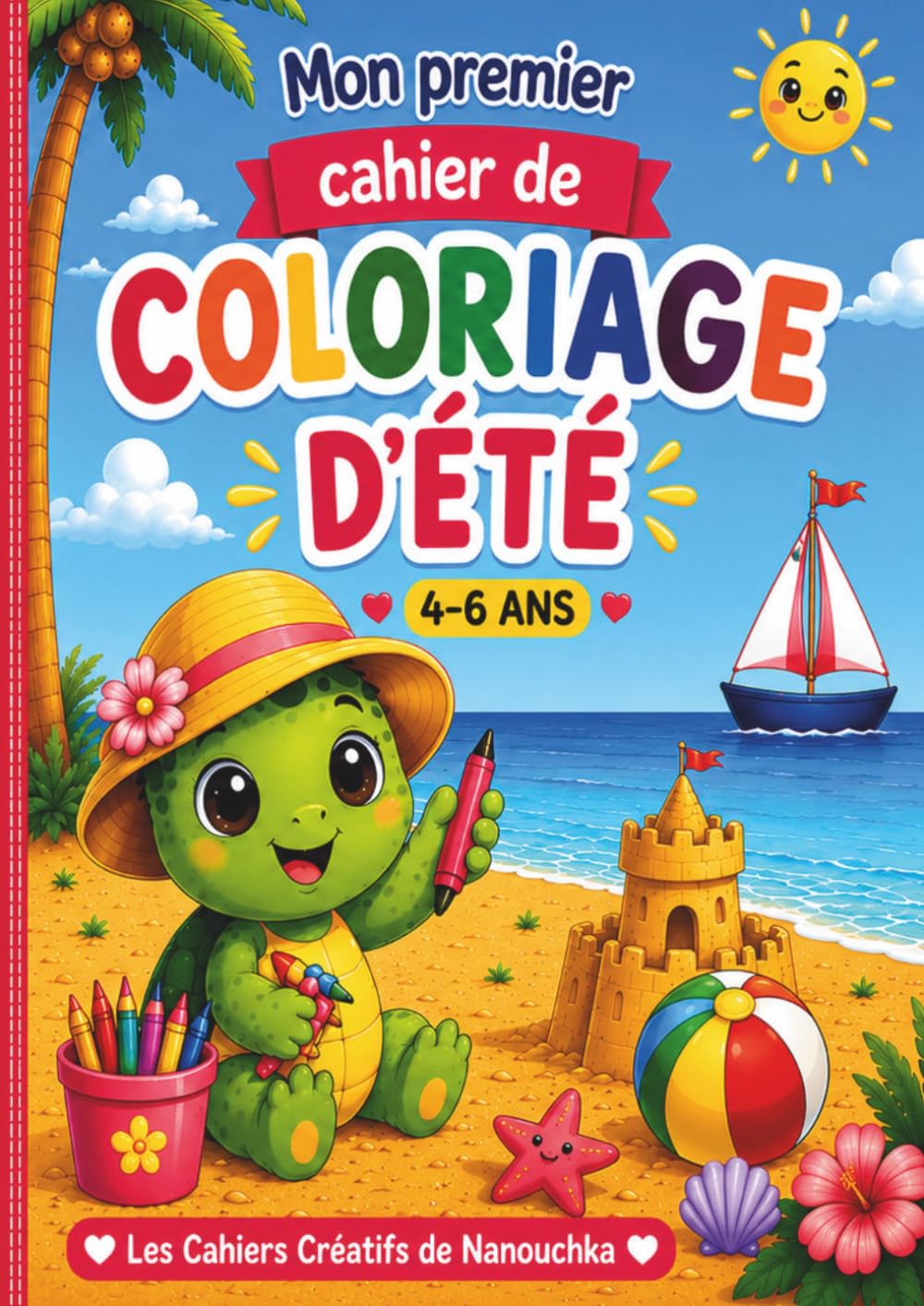 Mon premier cahier de coloriage d'été: 30 coloriages pour s'amuser tout l'été. (Les Cahiers Créatifs de Nanouchka)