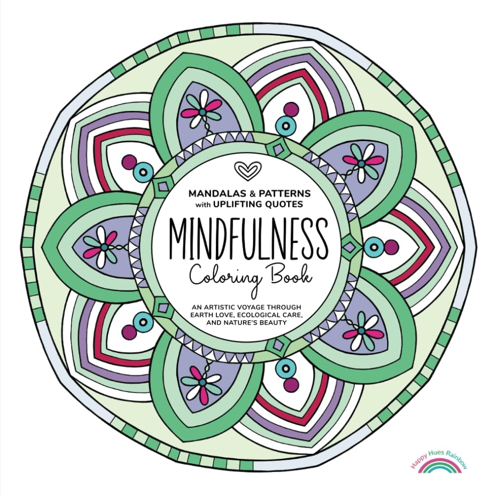 Mandalas & Patterns with Uplifting Quotes. Mindfulness Coloring Book: An Artistic Voyage Through Earth Love, Ecological Care, and Nature’s Beauty (Mindful Mandalas & Inspiring Reflections)