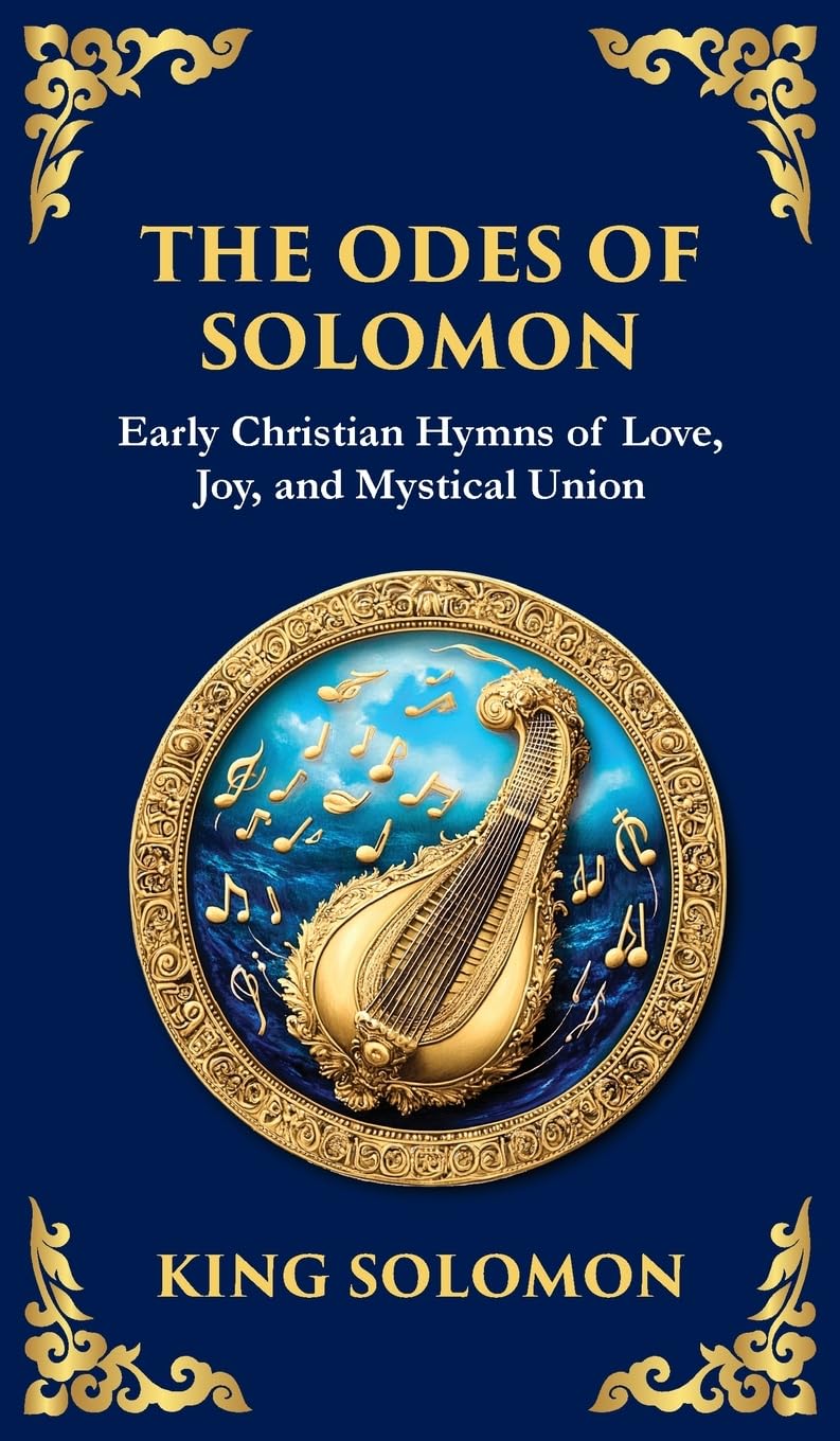 The Odes of Solomon: Sacred Songs of Devotion and Divine Love (Deluxe Hardbound Edition) (Library of Alexandria)