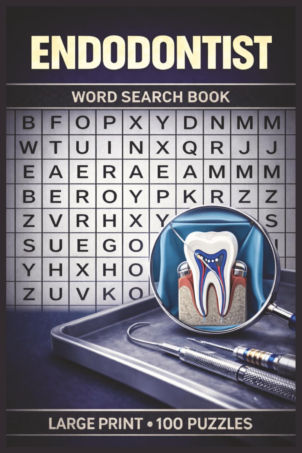 Endodontist Word Search Book: Large Print Puzzle Collection with 100 Puzzles and 2000 Unique Words on Root Canal Therapy, Endodontics, and Dental Pulp (Dental Series)