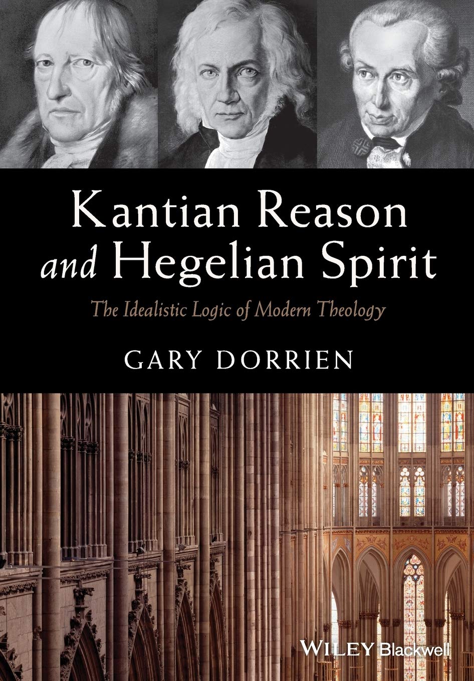 Kantian Reason and Hegelian Spirit: The Idealistic Logic of Modern Theology