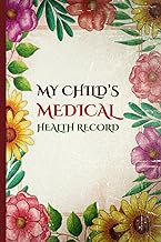 My Child's Medical Health Record: Log Book Journal for Child Medical Health History, Immunizations and Groth chart