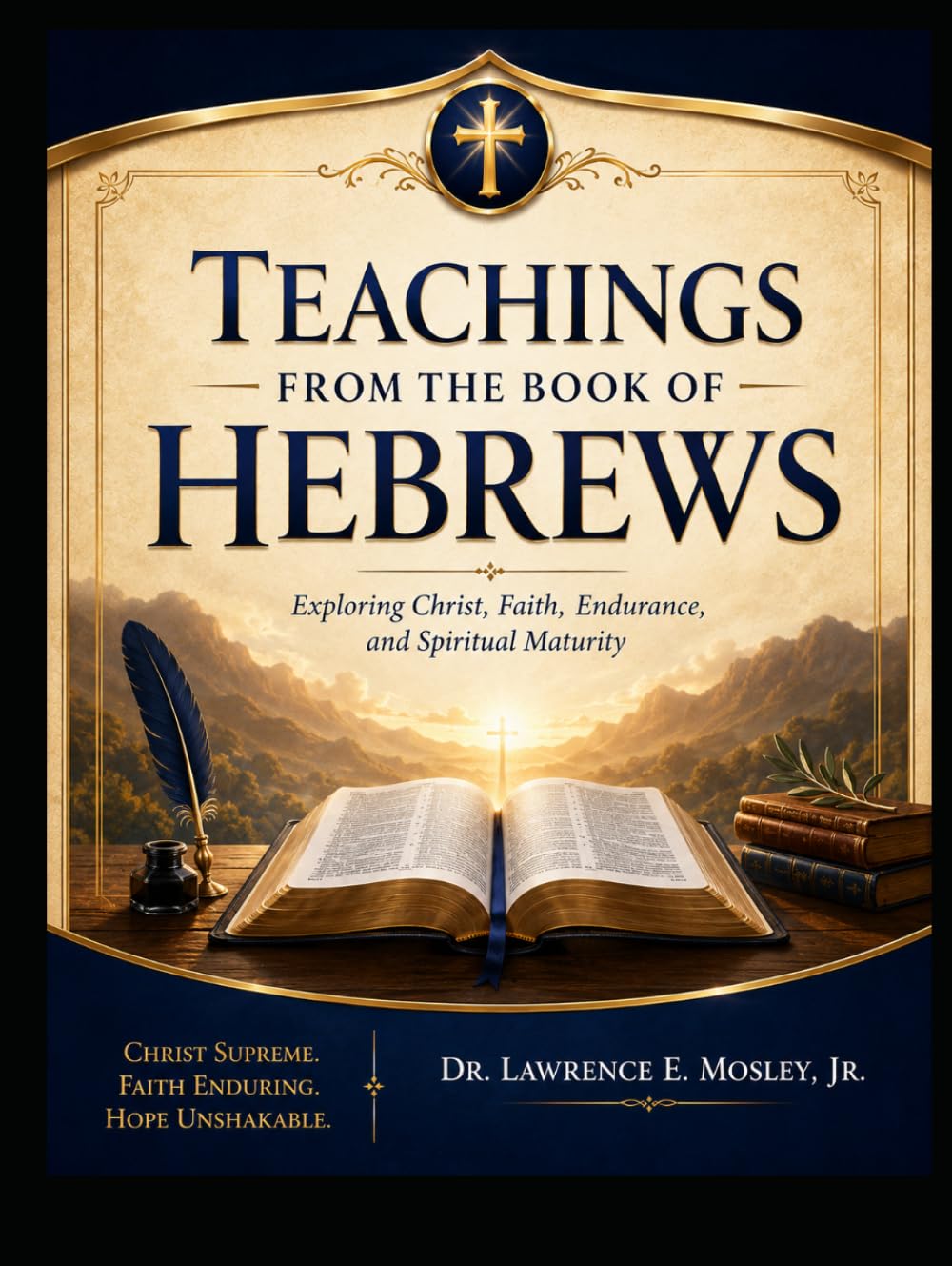 Teachings from the Book of Hebrews: Exploring Christ, Faith, Endurance, and Spiritual Maturity