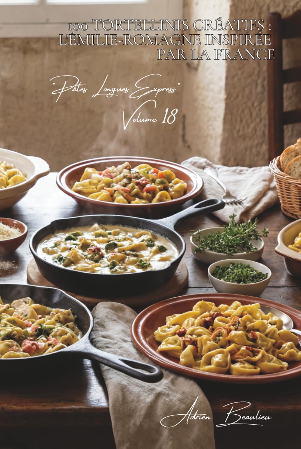 100 tortellinis créatifs : l'Émilie-Romagne inspirée par la France: En bouillon, à la crème, farcis aux spécialités françaises (Sous-série "Pâtes ... - Série "Les pâtes à la française" (30))