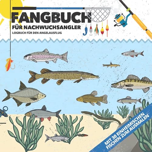 FANGBUCH für Nachwuchsangler | Logbuch für den Angelausflug | inkl. 30 einheimischen Fischen zum Ausmalen: Für Kinder &amp; kleine Angler | 21,59 x 21,59 cm | ca. 137 Seiten