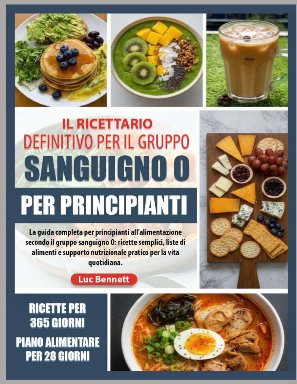 IL RICETTARIO DEFINITIVO PER IL GRUPPO SANGUIGNO O PER PRINCIPIANTI: La guida completa per principianti all’alimentazione secondo il gruppo sanguigno ... nutrizionale pratico per la vita quotidiana.