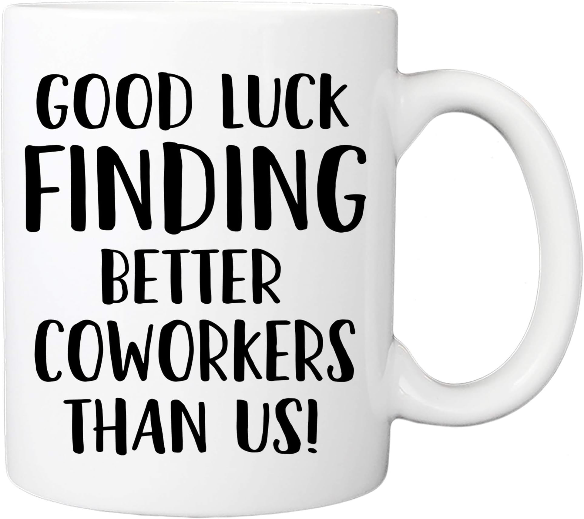 Good Luck Finding Better Coworkers Than Us Mug - 11oz Coffee Cup - Moving, Going Away, Farewell, New Job Promotion, Retirement Mug For Coworkers, Colleagues, Friends
