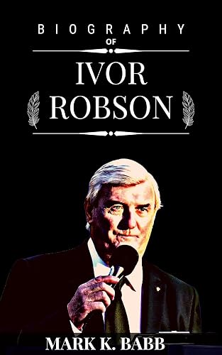 BIOGRAPHY OF IVOR ROBSON: The story of Ivor Robson the former official starter of The Open for 41 years and the hugely popular figure in the golf sports and the voices in golf (The Bio Press Book 6)