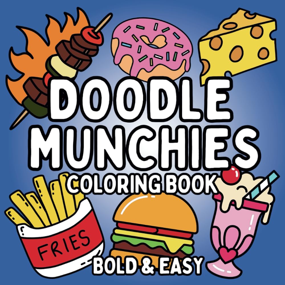 Doodle Munchies Bold & Easy Coloring Book: Food & Snacks - Fun & Simple Big Illustrations for Adults and Teens – Relaxation and Stress Relief (Bold & Easy Cuties)