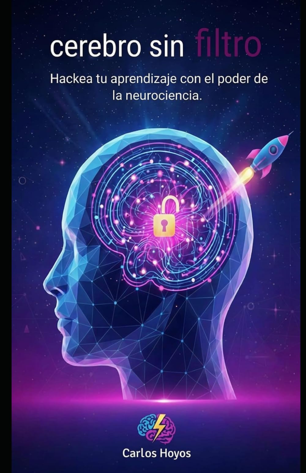 Cerebro sin Filtro: Hackea tu aprendizaje con el poder de la neurociencia (Liderazgo y emprendimiento digital)