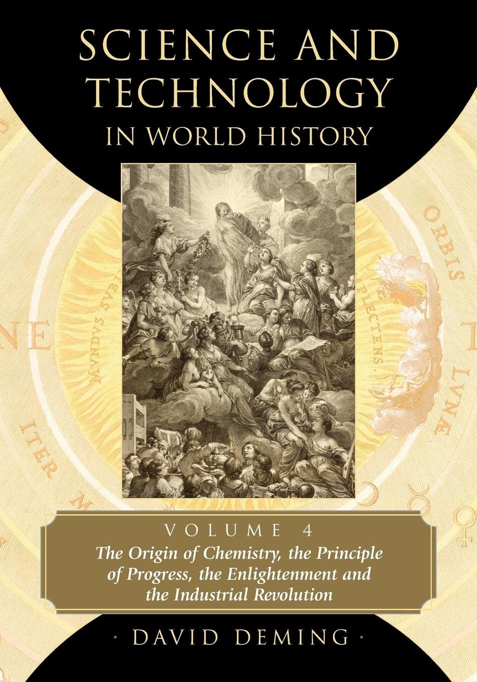 Science and Technology in World History, Volume 4: The Origin of Chemistry, the Principle of Progress, the Enlightenment and the Industrial Revolution (Science and Technology in World History, 4)