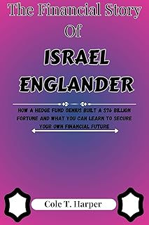 The Financial Story of Israel Englander: How a Hedge Fund Genius Built a $76 Billion Fortune and What You Can Learn to Secure Your Own Financial Future ... Billionaire Titans Book 8) (English Edition)