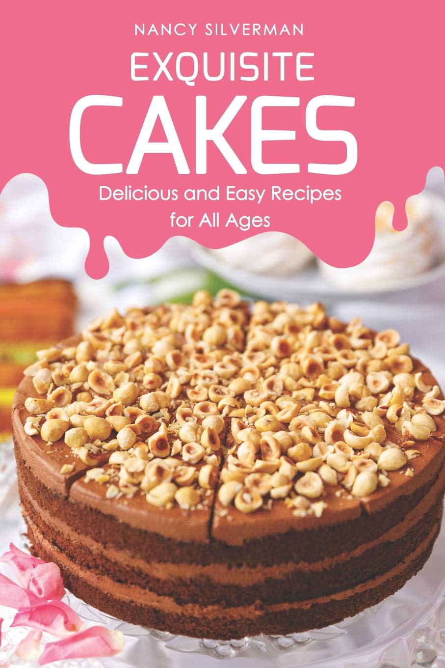 Independently Published Exquisite Cakes: Delicious and Easy Recipes for All Ages