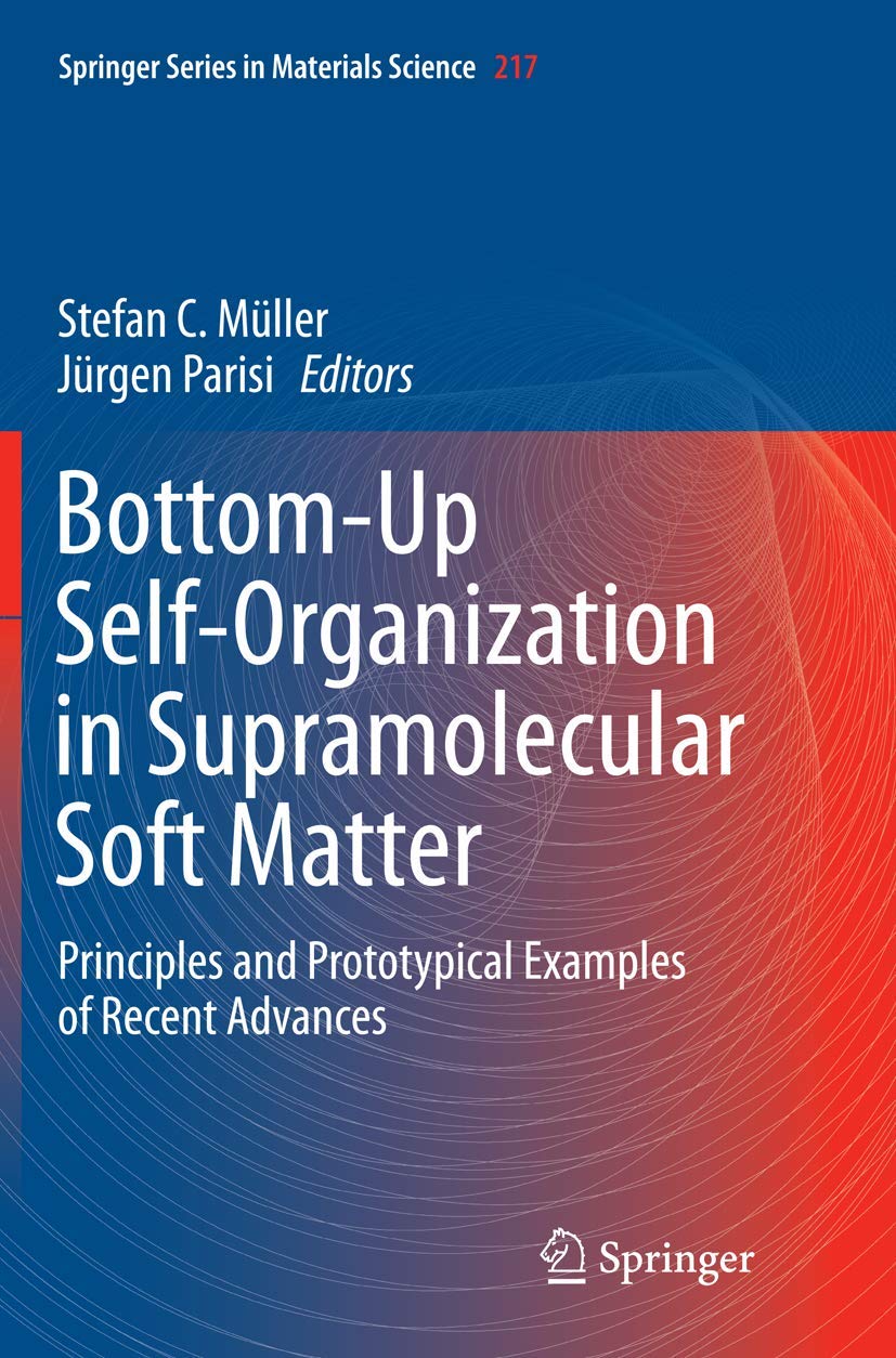 Bottom-Up Self-Organization in Supramolecular Soft Matter: Principles and Prototypical Examples of Recent Advances (Springer Series in Materials Science, 217)