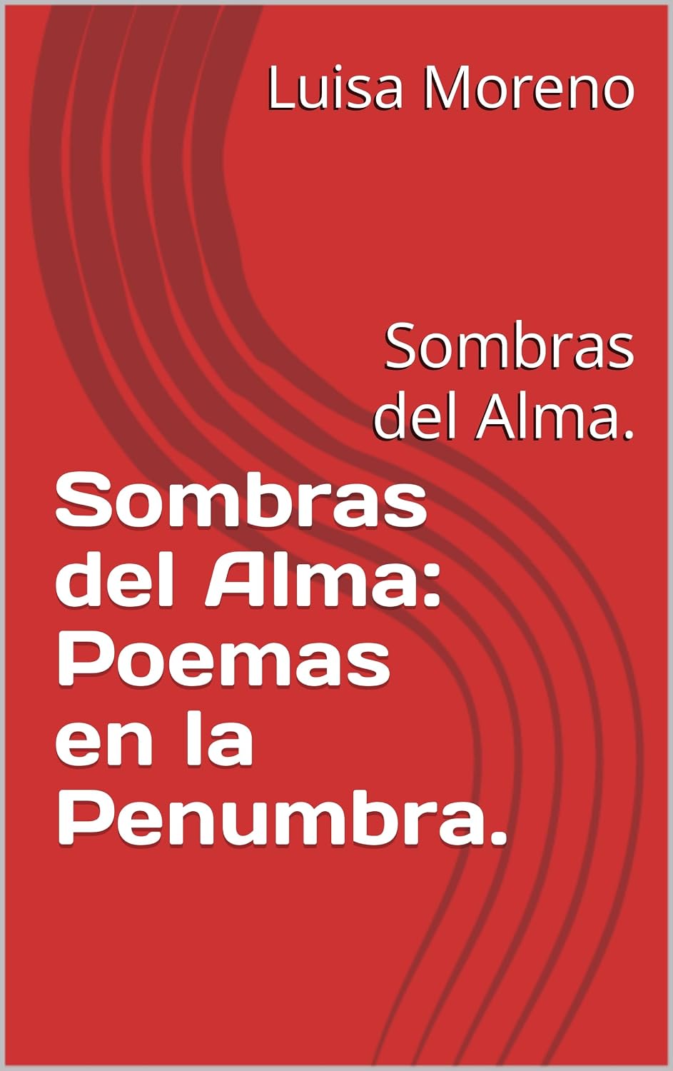 Sombras del Alma: Poemas en la Penumbra.: Sombras del Alma. (Spanish Edition)