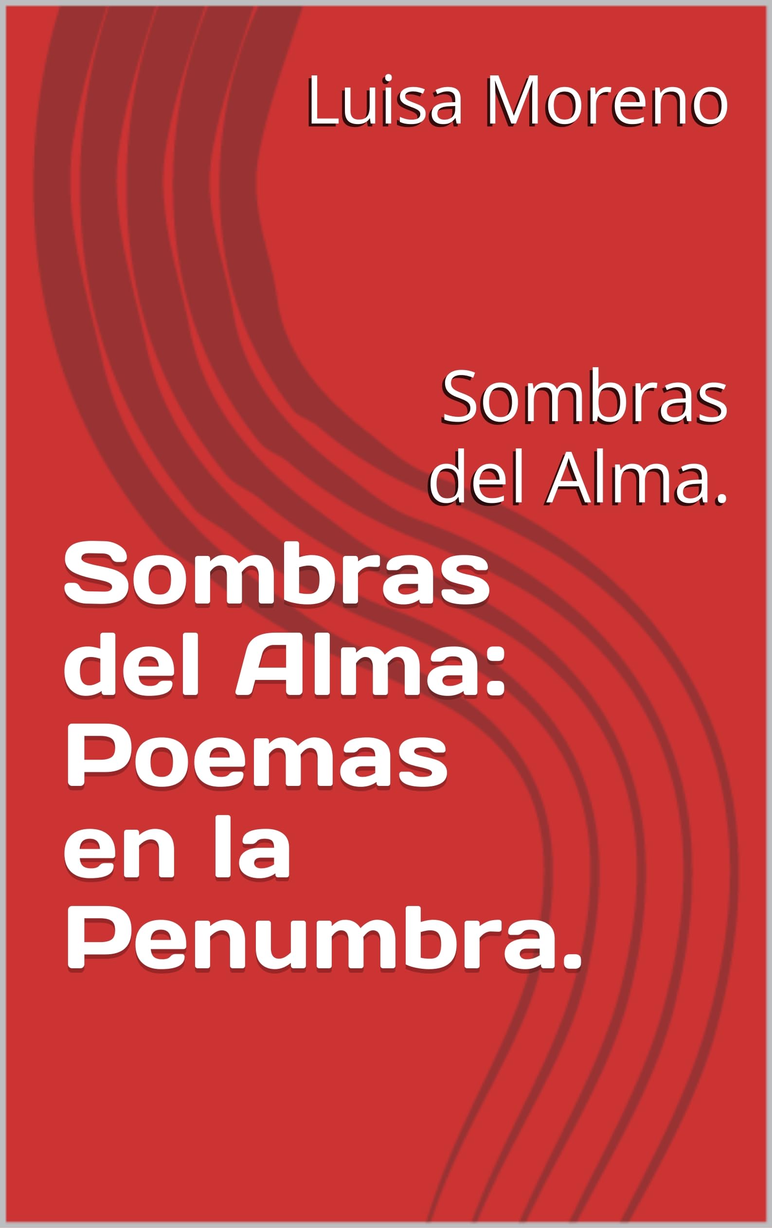 Sombras del Alma: Poemas en la Penumbra.: Sombras del Alma. (Spanish Edition)