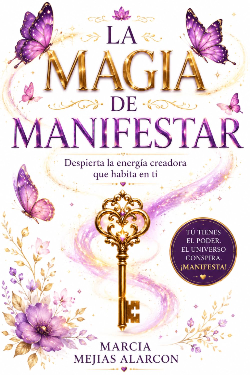 LA MAGIA DE MANIFESTAR: Despierta la energía creadora que habita en ti