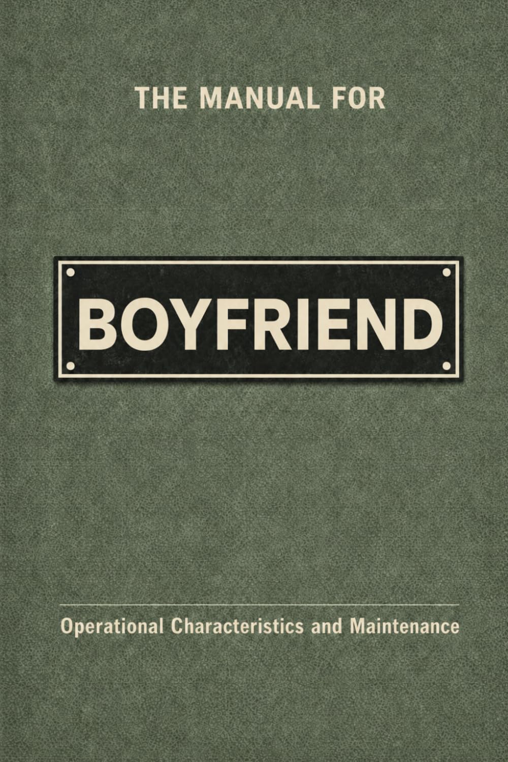 The Manual for Boyfriend: A Technical Guide to Behaviour, Systems, and Operation (The Manual Series)