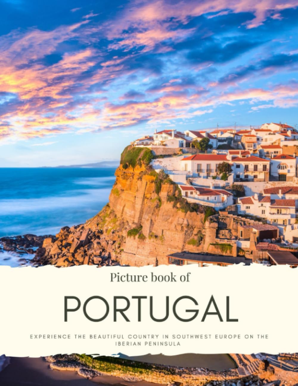 Picture Book of Portugal: Experience the Beautiful Country in Southwest Europe on the Iberian Peninsula – See the City of Lisabon, Porto, Braganca, ... Quality Photos (Travel Coffee Table Books)