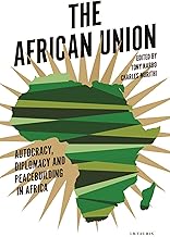 The African Union: Autocracy, Diplomacy and Peacebuilding in Africa (International Library of African Studies)