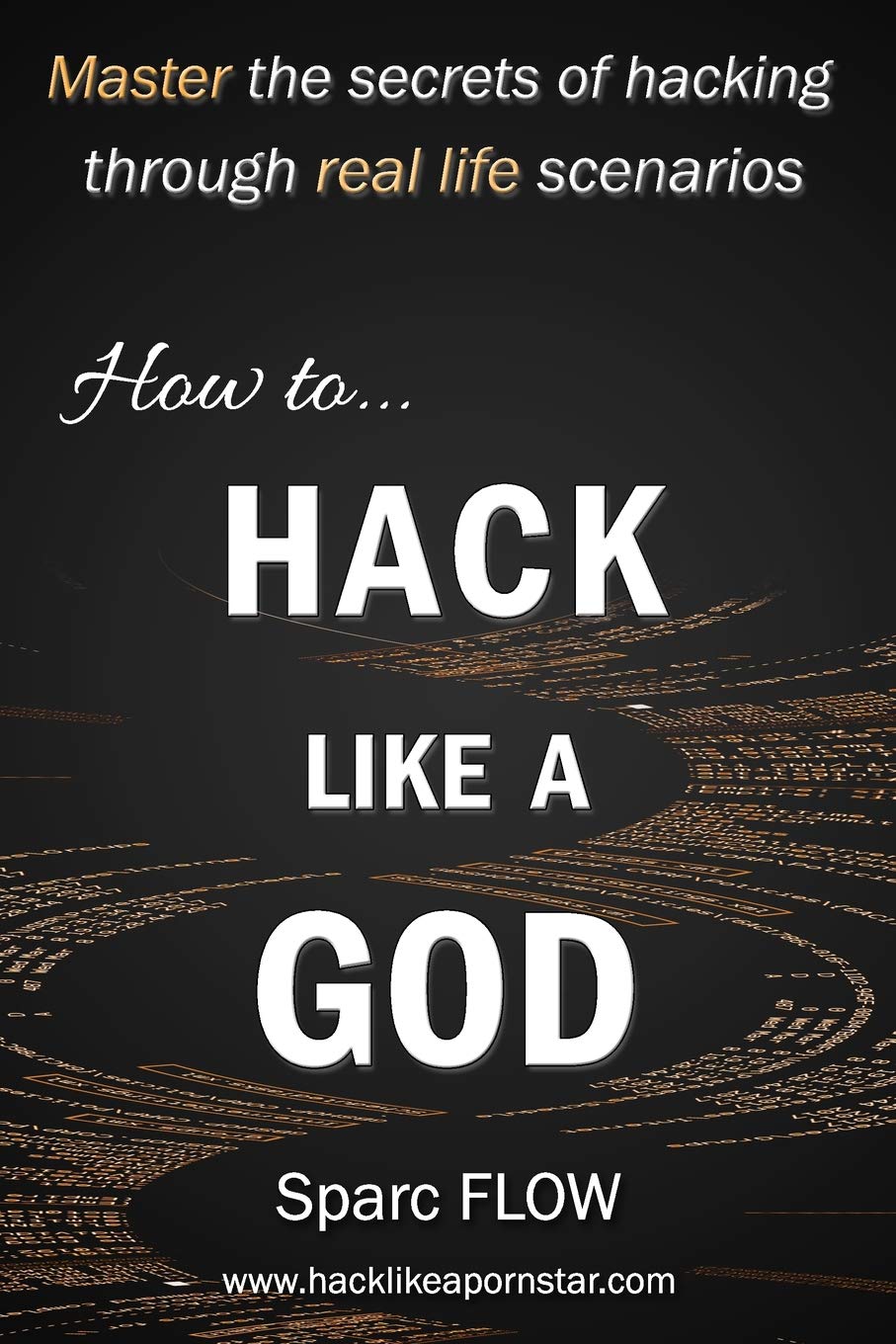 Independently Published How to Hack Like a God: Master the Secrets of Hacking Through Real Life Scenarios
