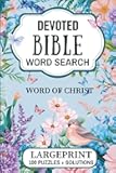 Devoted Bible Word Search: Large Print - Inspirational Word Puzzles for Christian Faith, Love, and Hope (Devotional Word Find Books for Adults) Word of Christ (Rooted in Scripture)