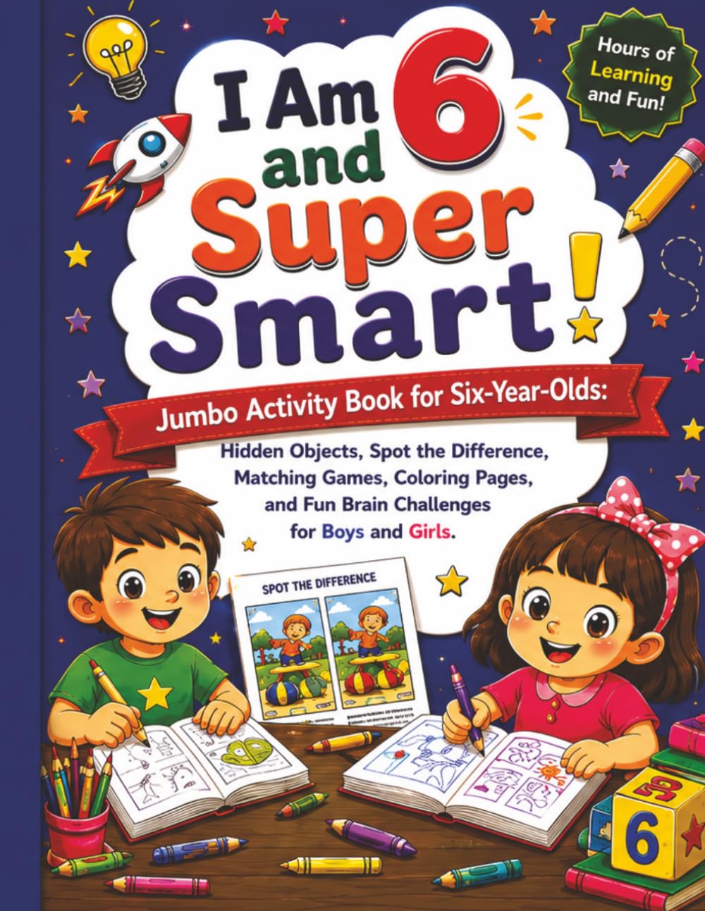 I Am 6 and Super Smart!: Jumbo Activity Book for Six-Year-Olds: Hidden Objects, Spot the Difference, Matching Games, Coloring Pages, and Fun Brain Challenges for Boys and Girls