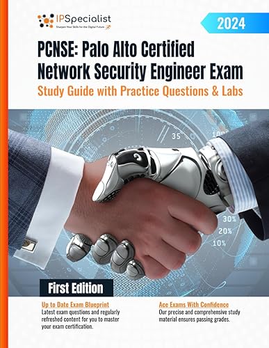 PCNSE: Palo Alto Certified Network Security Engineer Exam Study Guide with Practice Questions &amp; Labs: First Edition - 2024