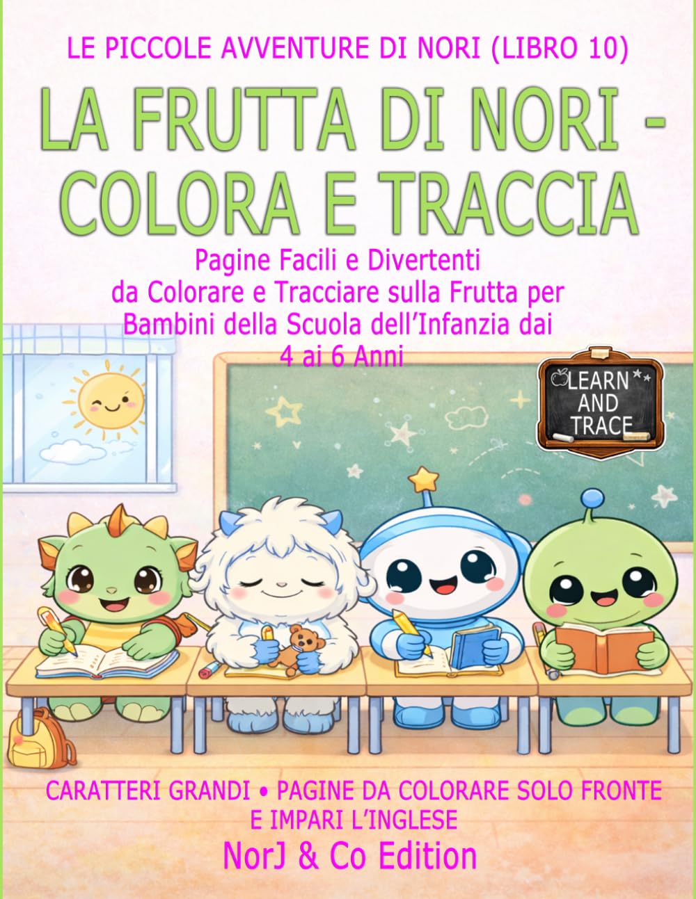 LA FRUTTA DI NORI - COLORA E TRACCIA: Pagine Facili e Divertenti da Colorare e Tracciare sulla Frutta per Bambini della Scuola dell’Infanzia dai 4 ai 6 Anni (Le Piccole Avventure di Nori)