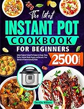 The Latest Instant Pot Cookbook for Beginners: Unlock Foolproof Instant Pot Recipes for Soups, Stews, Poultry, Seafood, Meats, Veggies, and Desserts | Your Shortcut to Flavorful Everyday Meals
