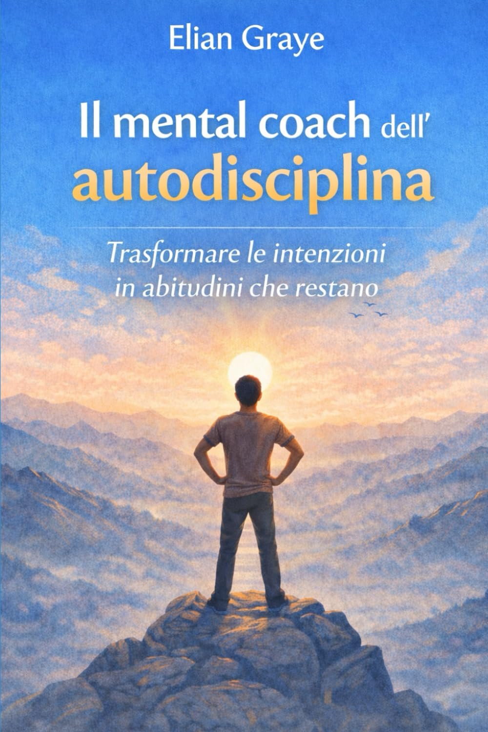 Il mental coach dell'autodisciplina: Trasformare le intenzioni in abitudini che restano